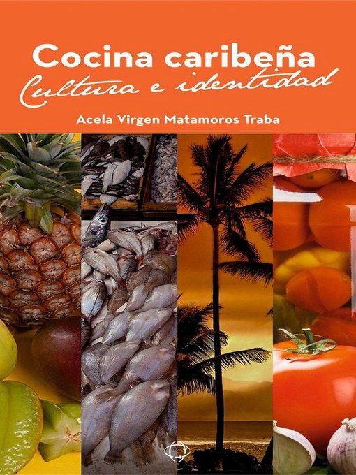 Title details for Cocina Caribeña. Cultura e Identidad by Acela Virgen Matamoros Traba - Available
